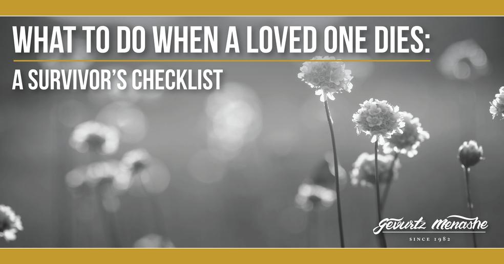 What To Do When A Loved One Dies A Survivors Checklist